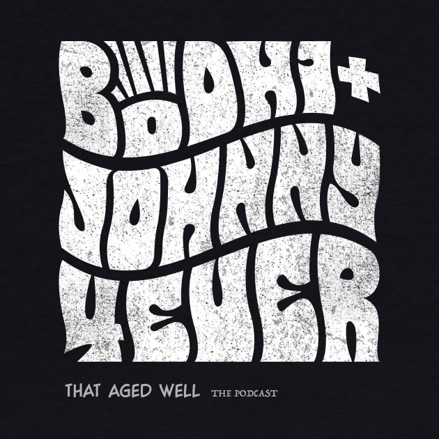Bodhi + Johnny 4Ever by That Aged Well Podcast